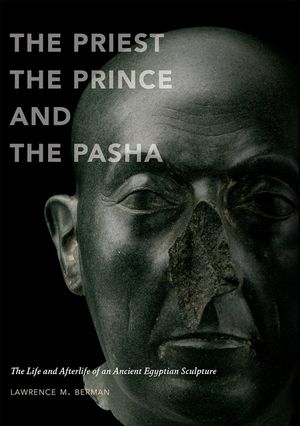 The Priest, the Prince, and the Pasha: The Life and Afterlife of an Ancient Egyptian Sculpture image number 0