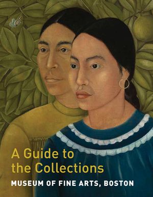 Museum of Fine Arts, Boston: A Guide to the Collections image number 0