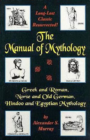 The Manual of Mythology: Greek and Roman, Norse and Old German, Hindoo and Egyptian Mythology image number 0