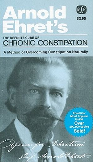 The Definite Cure of Chronic Constipation: Also: Overcoming Constipation Naturally image number 0