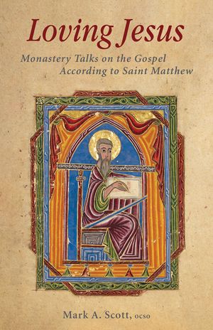 Loving Jesus: Monastery Talks on the Gospel According to Saint Matthew image number 0