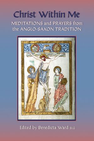 Christ Within Me, 213: Prayers and Meditations from the Anglo-Saxon Tradition image number 0