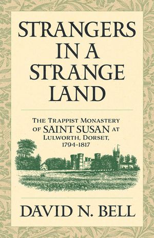 Strangers in a Strange Land: The Trappist Monastery of Saint Susan at Lulworth, Dorset, 1794-1817 image number 0