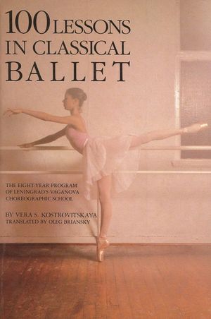 100 Lessons in Classical Ballet: The Eight-Year Program of Leningrad's Vaganova Choreographic School image number 0