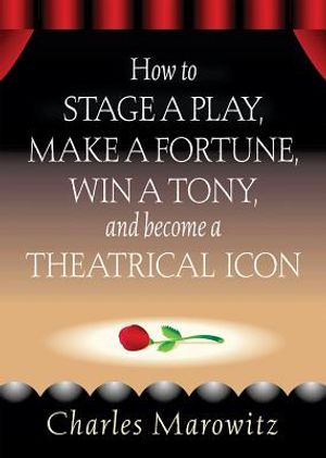 How to Stage a Play, Make a Fortune, Win a Tony and Become a Theatrical Icon image number 0