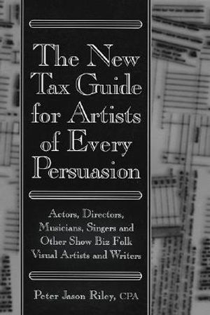The New Tax Guide for Artists of Every Persuasion: Actors, Directors, Musicians, Singers, and Other Show Biz Folks image number 0