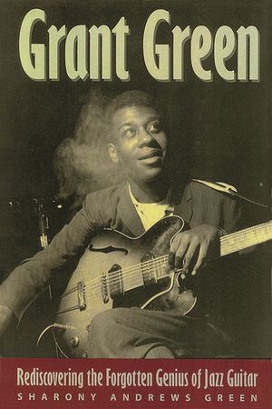 Grant Green: Rediscovering the Forgotten Genius of Jazz Guitar image number 0