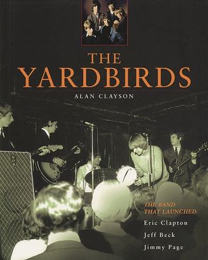 The Yardbirds: The Band That Launched Eric Clapton, Jeff Beck, Jimmy Page image number 0