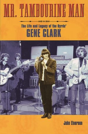 Mr. Tambourine Man: The Life and Legacy of the Byrds' Gene Clark image number 0