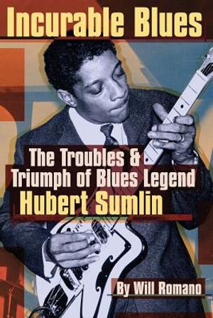Incurable Blues: The Troubles & Triumph of Blues Legend Hubert Sumlin image number 0