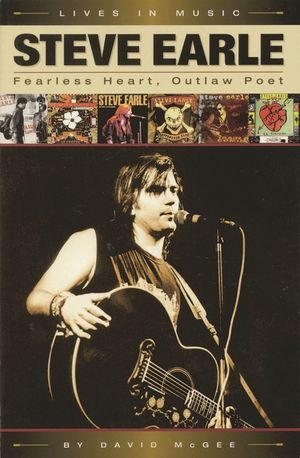 Steve Earle: Fearless Heart, Outlaw Poet: An Album-By-Album Portrait of Country-Rock's Outlaw Poet image number 0