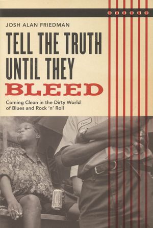Tell the Truth Until They Bleed: Coming Clean in the Dirty World of Blues and Rock 'n' Roll image number 0