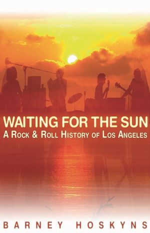 Waiting for the Sun: A Rock & Roll History of Los Angeles image number 0