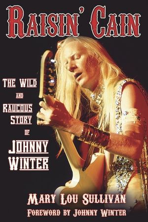 Raisin' Cain: The Wild and Raucous Story of Johnny Winter image number 0