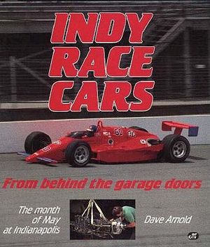 Indy Race Cars: From Behind the Garage Doors: The Month of May at Indianapolis image number 0