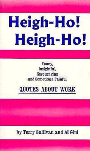 Heigh-Ho!: Funny, Insightful, Encouraging, and Sometimes Painful Quotes about Work image number 0