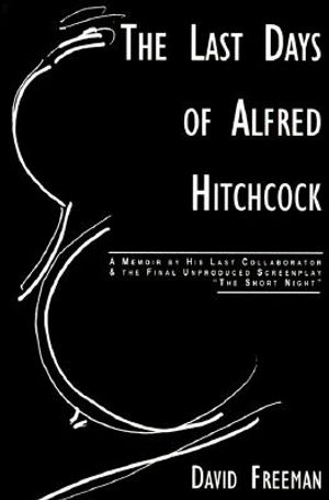 The Last Days of Alfred Hitchcock: A Memoir Featuring the Screenplay of "Alfred Hitchcock's the Short Night" image number 0