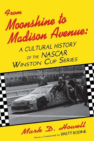 From Moonshine to Madison Avenue: Cultural History of the NASCAR Winston Cup Series image number 0