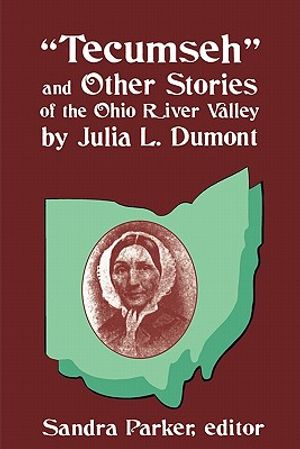 Tecumseh and Other Stories of the Ohio River Valley by Julia L. Dumont: Of The Ohio River Valley image number 0