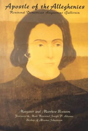 Apostle of the Alleghenies, Reverend Demetrius Augustine Gallitzin image number 0