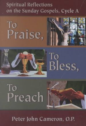 To Praise, to Bless, to Preach: Spiritual Reflections on the Sunday Gospels, Cycle a image number 0