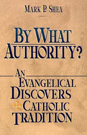 By What Authority? an Evangelical Discovers Catholic Tradition image number 0