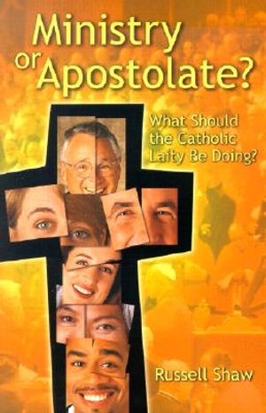 Ministry or Apostolate?: What Should the Catholic Laity Be Doing? image number 0