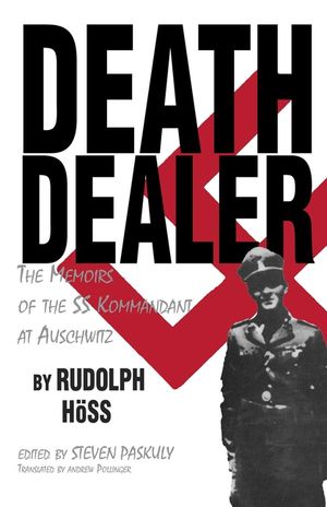 Death Dealer: The Memoirs of the SS Kommandant at Auschwitz image number 0