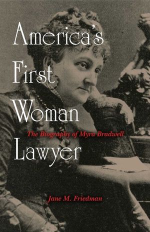 America's First Woman Lawyer: The Biography of Myra Bradwell image number 0