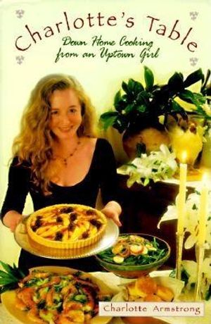 Charlotte's Table: Down Home Cooking from an Uptown Girl image number 0