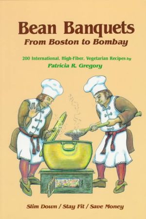 Bean Banquets, from Boston to Bombay: 200 International, High-Fiber, Vegetarian Recipes image number 0