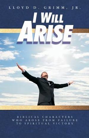I Will Arise: Biblical Characters who Arose from Failure to Spiritual Victory image number 0