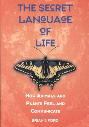 The Secret Language of Life : How Animals and Plants Feel and Communicate image number 0