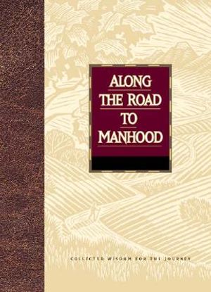Along the Road to Manhood: Collected Wisdom for the Journey image number 0