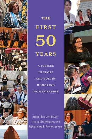 The First Fifty Years: A Jubilee in Prose and Poetry Honoring Women Rabbis image number 0
