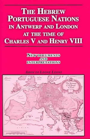 The Hebrew Portuguese Nations in Antwerp and London at the Time of Charles V and Henry VIII: New Documents and Interpretations image number 0