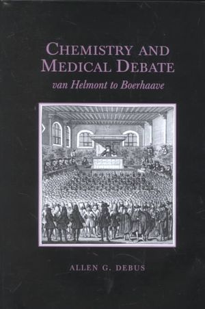 Chemistry and Medical Debate: Van Helmont to Boerhaave image number 0