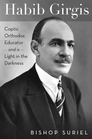 Habib Girgis: Coptic Orthodox Educator and a Light in the Darkness image number 0