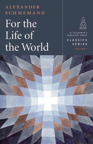 For the Life of the World: Sacraments and Orthodoxy image number 0