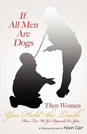 If All Men Are Dogs Then Women You Hold the Leash: How Far We Go Depends on You image number 0