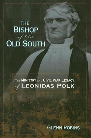 The Bishop of the Old South: The Ministry and Civil War Legacy of Leonidas Polk image number 0