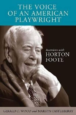 The Voice of an American Playwright: Interviews with Horton Foote image number 0