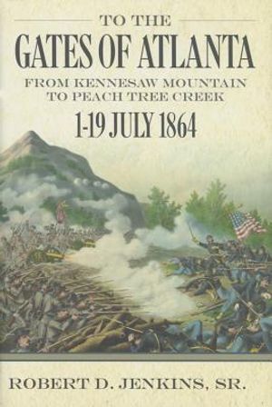 To the Gates of Atlanta: From Kennesaw Mountain to Peach Tree Creek, 119 July 1864 image number 0