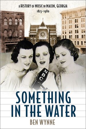 Something in the Water: A History of Music in Macon, Georgia, 1823-1980 image number 0