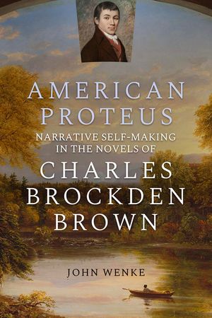American Proteus: Narrative Self-Making in the Novels of Charles Brockden Brown image number 0