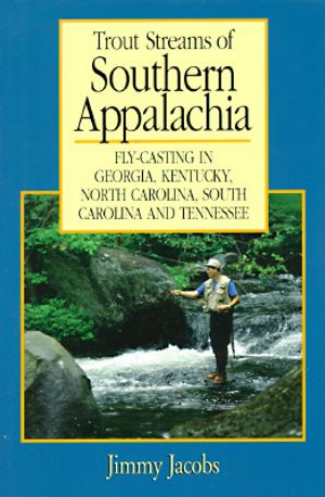 Trout Streams of Southern Appalachia: Fly-Casting in Georgia, Kentucky, North Carolina, South Carolina, and Tennessee image number 0