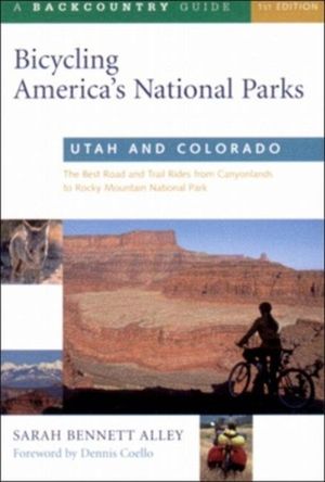 Bicycling America's National Parks: Utah and Colorado: The Best Road and Trail Rides from the Canyonlands to Rocky Mountain National Park image number 0