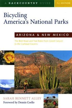 Bicycling America's National Parks: Arizona and New Mexico: The Best Road and Trail Rides from the Grand Canyon to Carlsbad Caverns image number 0