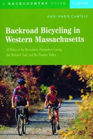 Backroad Bicycling in Western Massachusetts: 30 Rides in the Berkshires, Hampshire County, the Mohawk Trail, and the Pioneer Valley image number 0
