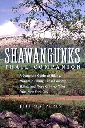 Shawangunks Trail Companion: A Complete Guide to Hiking, Mountain Biking, Cross-Country Skiing, and More Only 90 Miles from New York City image number 0
